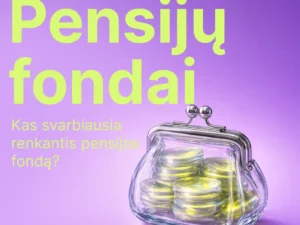Kas svarbiausia renkantis pensijos fondą?